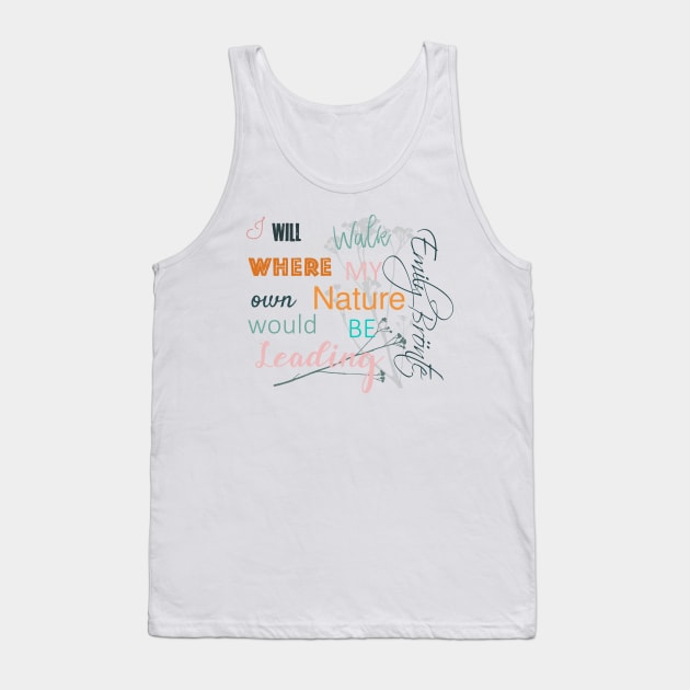 Emily Bronte Letter Press: I Will Walk Where My Own Nature Would Be Leading Tank Top by MarbleCloud